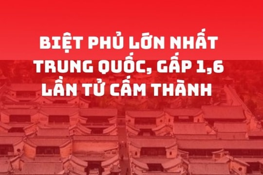 Biệt phủ lớn nhất Trung Quốc, gấp 1,6 lần Tử Cấm Thành