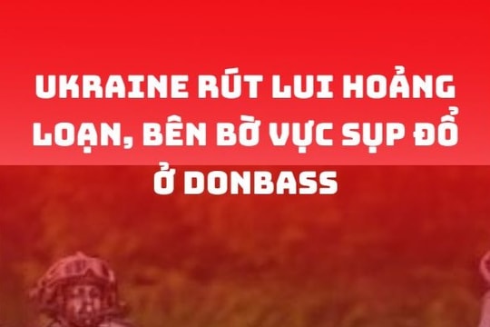 Ukraine rút lui hoảng loạn, bên bờ vực sụp đổ ở Donbass