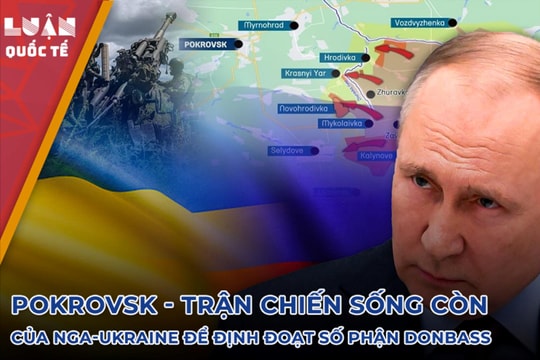 Pokrovsk - trận chiến sống còn của Nga - Ukraine để định đoạt số phận Donbass