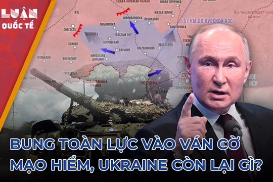 Bung toàn lực vào ván cờ mạo hiểm, Ukraine còn lại gì?