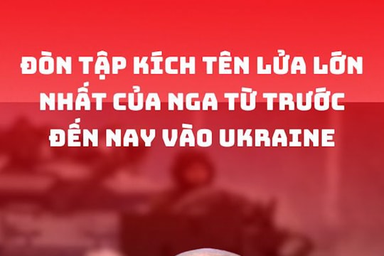 Đòn tập kích tên lửa lớn nhất của Nga từ trước đến nay vào Ukraine