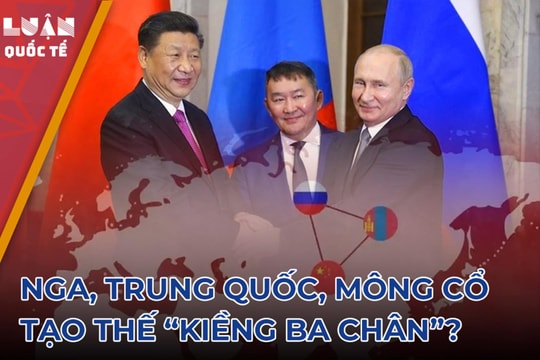 Lợi ích của Nga, Trung Quốc và phương Tây hội tụ ở Mông Cổ