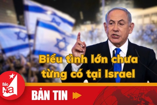 Bản tin quốc tế: Biểu tình lớn chưa từng có tại Israel
