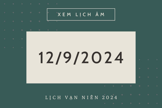 Lịch âm hôm nay 12/9 chính xác nhất, lịch vạn niên ngày 12/9/2024
