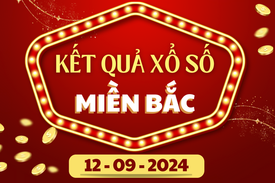 XSMB 12/9 - Kết quả xổ số miền Bắc hôm nay 12/9/2024 - KQXSMB ngày 12/9