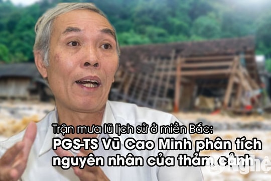 Trận mưa lũ lịch sử ở miền Bắc: PGS. TS Vũ Cao Minh phân tích nguyên nhân của thảm cảnh