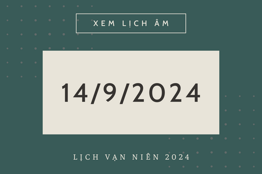 Lịch âm hôm nay 14/9 chính xác nhất, lịch vạn niên ngày 14/9/2024