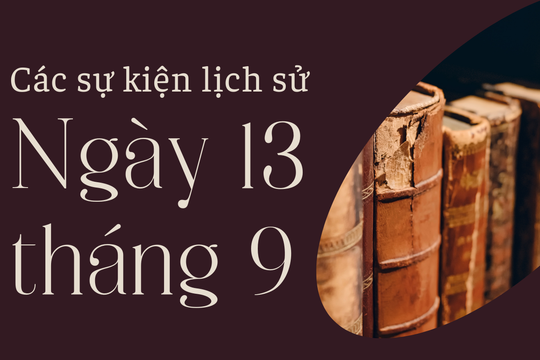 Lịch sử hôm nay 13/9: Các sự kiện nổi bật diễn ra trong ngày 13/9