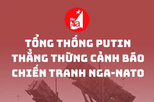Tổng thống Putin thẳng thừng cảnh báo chiến tranh Nga-NATO