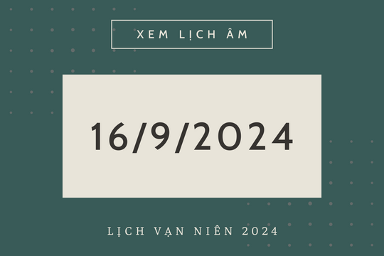 Lịch âm hôm nay 16/9 chính xác nhất, lịch vạn niên ngày 16/9/2024