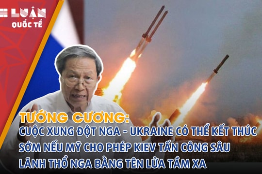 Tướng Cương: Cuộc xung đột Nga - Ukraine có thể kết thúc sớm nếu Mỹ cho phép Kiev tấn công sâu lãnh thổ Nga