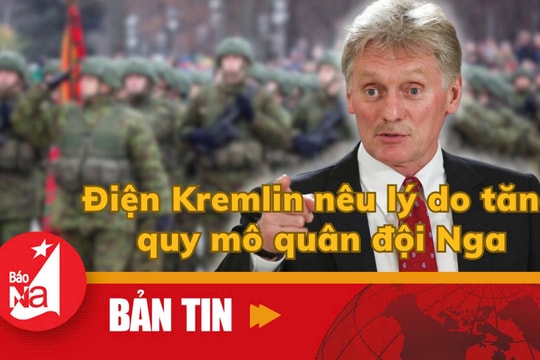 Bản tin quốc tế: Điện Kremlin nêu lý do tăng quy mô quân đội Nga