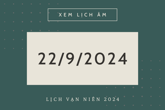 Lịch âm hôm nay 22/9 chính xác nhất, lịch vạn niên ngày 22/9/2024