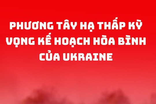 Phương Tây hạ thấp kỳ vọng kế hoạch hòa bình của Ukraine