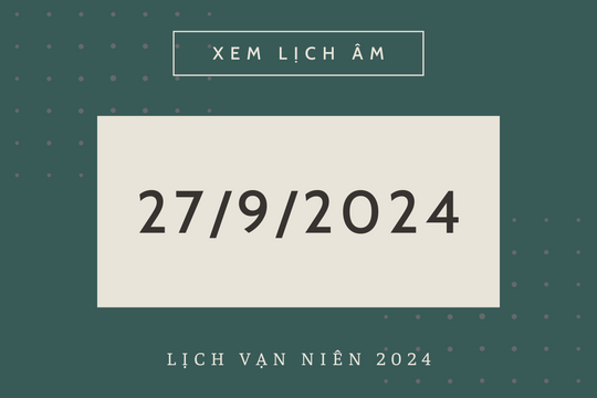 Lịch âm hôm nay 27/9 chính xác nhất, lịch vạn niên ngày 27/9/2024