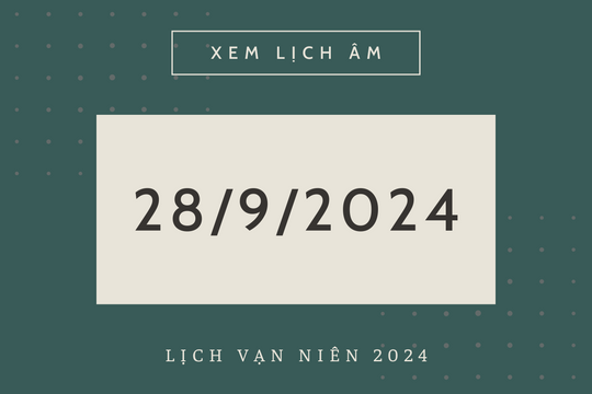 Lịch âm hôm nay 28/9 chính xác nhất, lịch vạn niên ngày 28/9/2024