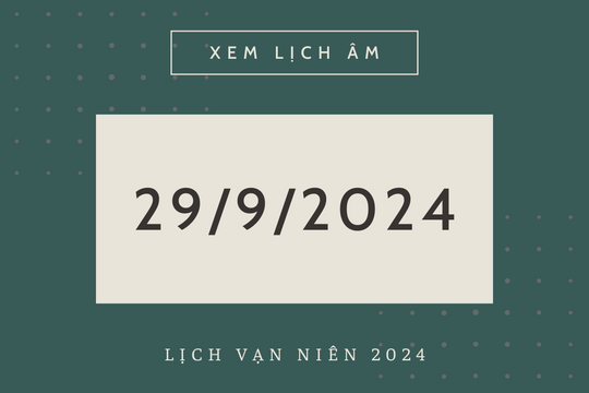 Lịch âm hôm nay 29/9 chính xác nhất, lịch vạn niên ngày 29/9/2024