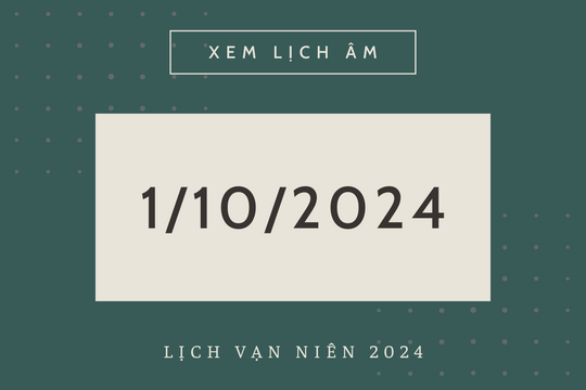 Lịch âm hôm nay 1/10 chính xác nhất, lịch vạn niên ngày 1/10/2024