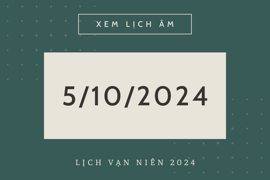 Lịch âm hôm nay 5/10 chính xác nhất, lịch vạn niên ngày 5/10/2024