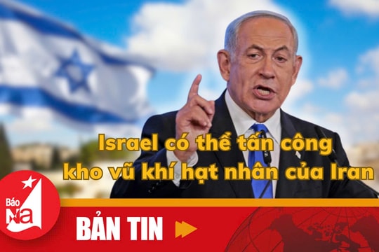 Bản tin quốc tế: Israel có thể tấn công kho vũ khí hạt nhân của Iran