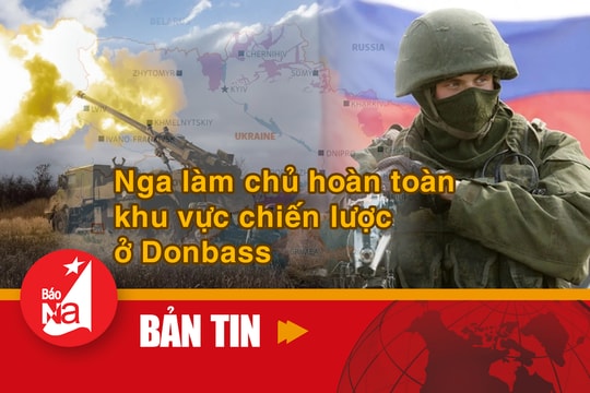 Bản tin quốc tế: Nga làm chủ hoàn toàn khu vực chiến lược ở Donbass