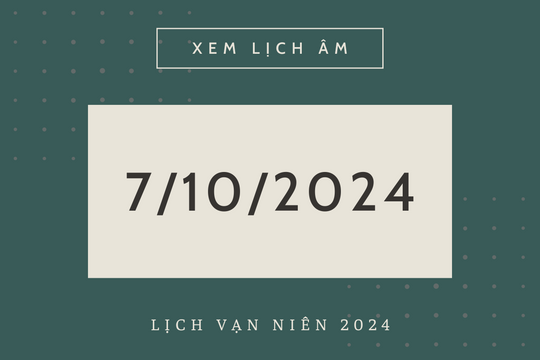 Lịch âm hôm nay 7/10 chính xác nhất, lịch vạn niên ngày 7/10/2024