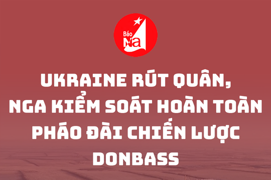 Ukraine rút quân, Nga kiểm soát hoàn toàn pháo đài chiến lược Donbass