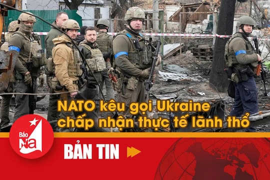 Bản tin quốc tế: NATO kêu gọi Ukraine chấp nhận thực tế lãnh thổ