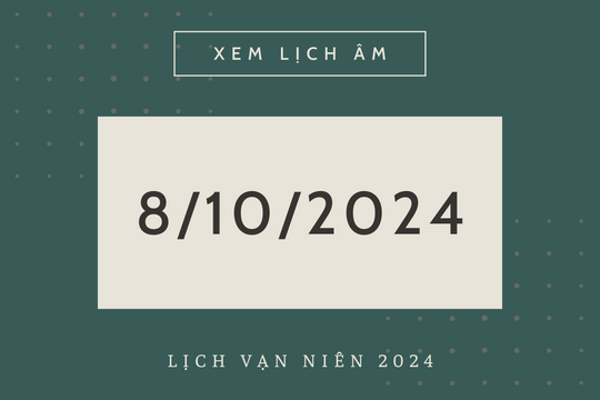 Lịch âm hôm nay 8/10 chính xác nhất, lịch vạn niên ngày 8/10/2024