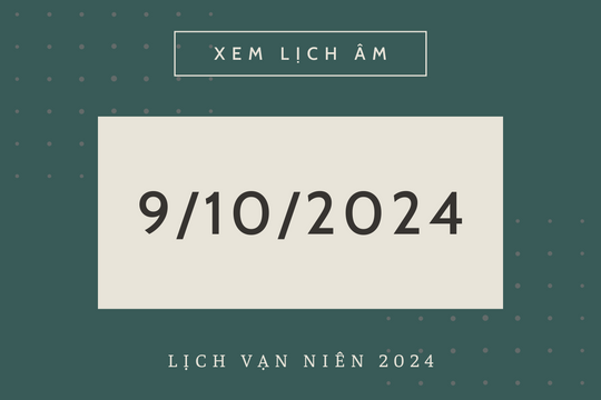 Lịch âm hôm nay 9/10 chính xác nhất, lịch vạn niên ngày 9/10/2024