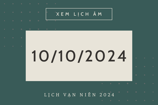 Lịch âm hôm nay 10/10 chính xác nhất, lịch vạn niên ngày 10/10/2024