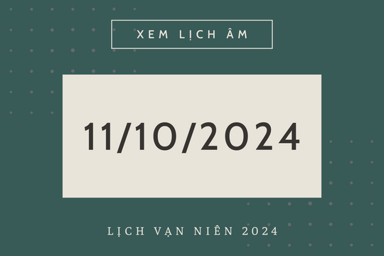 Lịch âm hôm nay 11/10 chính xác nhất, lịch vạn niên ngày 11/10/2024