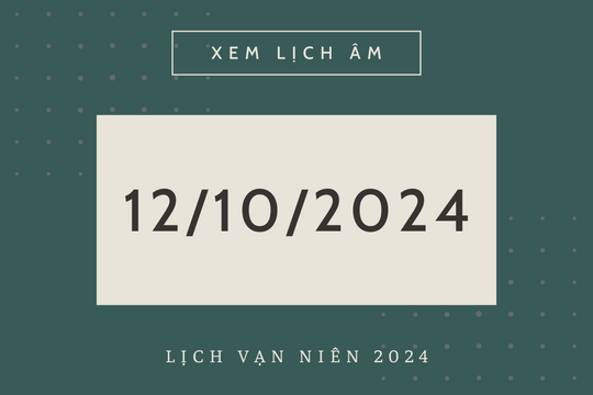 Lịch âm hôm nay 12/10 chính xác nhất, lịch vạn niên ngày 12/10/2024