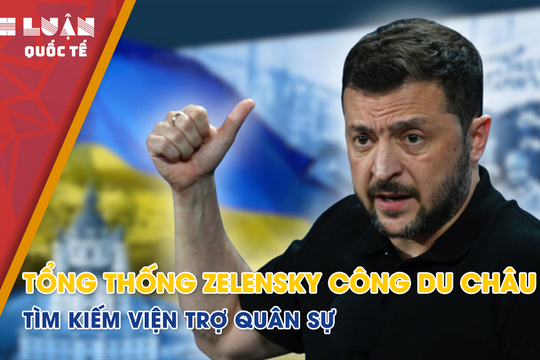 Tổng thống Zelensky công du Châu Âu, tìm kiếm viện trợ quân sự