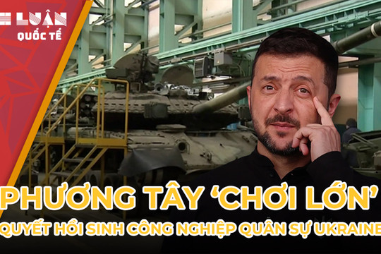 Phương Tây bơm viện trợ khủng để công nghiệp quân sự Ukraine hồi sinh