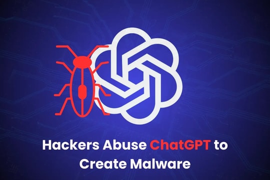 Tin tặc đang sử dụng ChatGPT để tạo ra phần mềm độc hại tinh vi