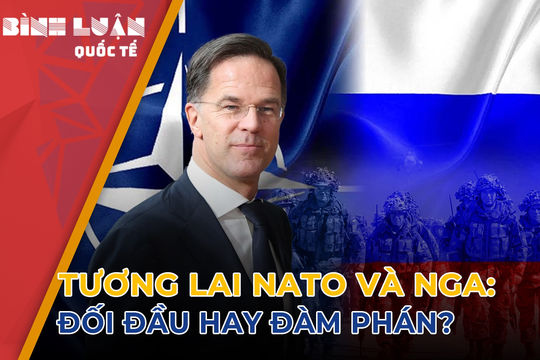 Tương lai NATO và Nga: Đối đầu hay đàm phán?