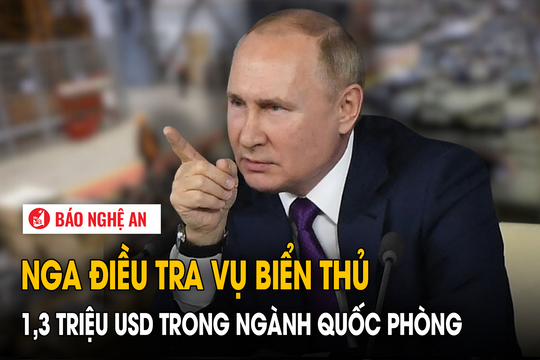 Nga điều tra vụ biển thủ 1,3 triệu USD trong ngành quốc phòng