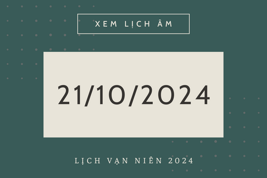 Lịch âm hôm nay 21/10 chính xác nhất, lịch vạn niên ngày 21/10/2024