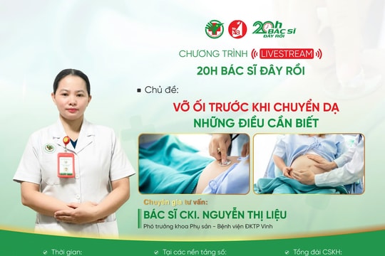 Livestream: '20h Bác sĩ đây rồi' - ‘Vỡ ối trước khi chuyển dạ - Những điều cần biết’