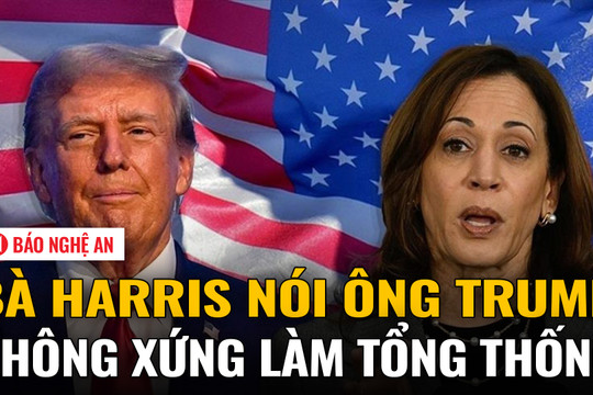 Bà Harris nói ông Trump không xứng làm tổng thống