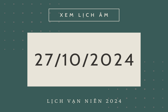 Lịch âm hôm nay 27/10 chính xác nhất, lịch vạn niên ngày 27/10/2024