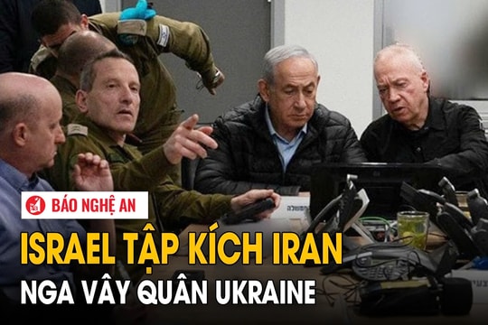 Israel tập kích Iran, Nga vây quân Ukraine