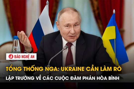 Tổng thống Nga: Ukraine cần làm rõ lập trường về các cuộc đàm phán hòa bình