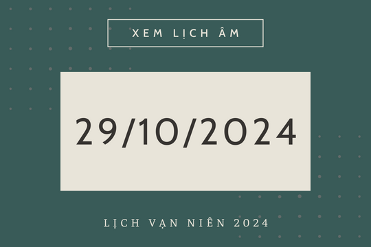 Lịch âm hôm nay 29/10 chính xác nhất, lịch vạn niên ngày 29/10/2024
