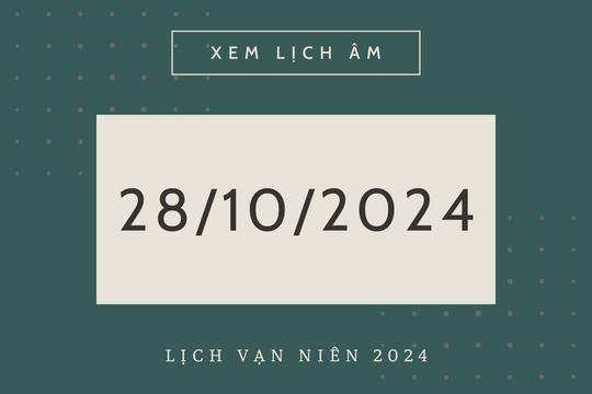 Lịch âm hôm nay 28/10 chính xác nhất, lịch vạn niên ngày 28/10/2024
