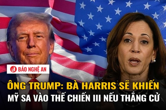 Ông Trump: Bà Harris sẽ khiến Mỹ sa vào Thế chiến III nếu thắng cử