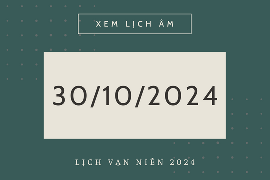 Lịch âm hôm nay 30/10 chính xác nhất, lịch vạn niên ngày 30/10/2024
