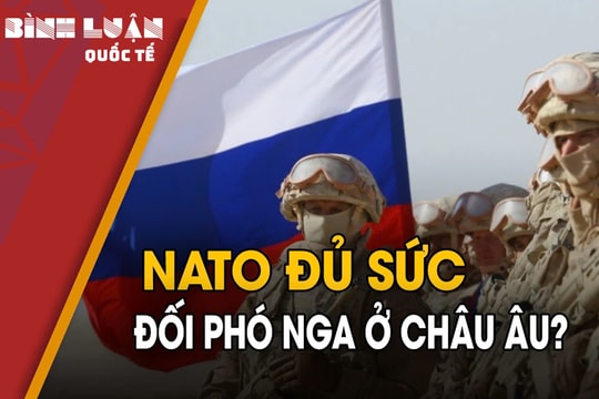 Tương lai khó lường, Nga-NATO trong cuộc đối đầu sát vách châu Âu?