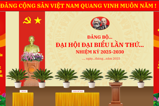 Hướng dẫn trang trí khánh tiết Đại hội Đảng bộ các cấp, nhiệm kỳ 2025 - 2030